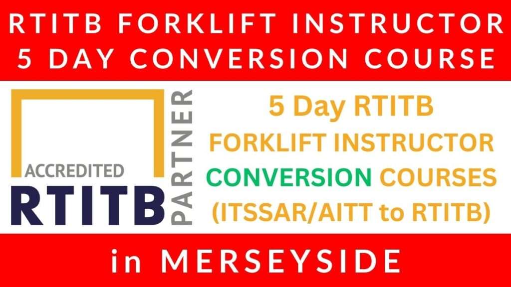 5 Day RTITB Fork Lift Truck Instructor Conversion Courses in Merseyside