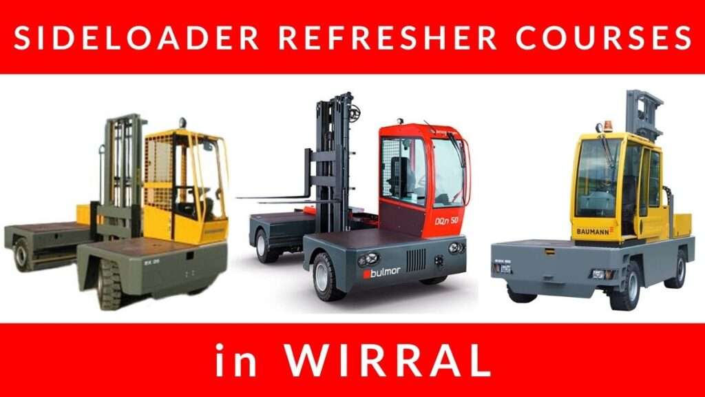 Sideloader Lift Truck Refresher Training Courses in Wirral C1 C2 C3