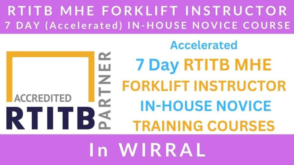 Accelerated 7 Day RTITB Material Handling Equipment MHE Forklift Instructor In House Novice Training Courses in Wirral